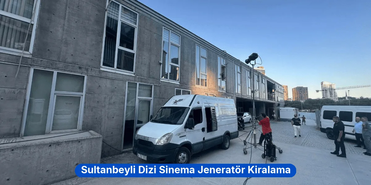 Sultanbeyli Dizi Sinema Jeneratör Kiralama