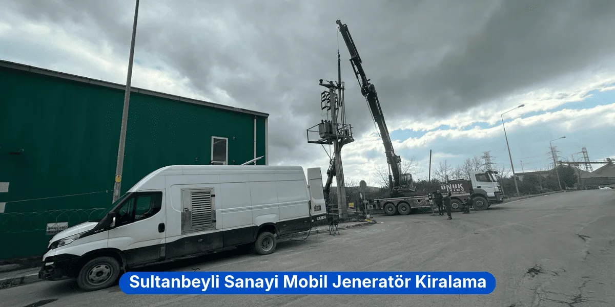 Sultanbeyli Sanayi Mobil Jeneratör Kiralama